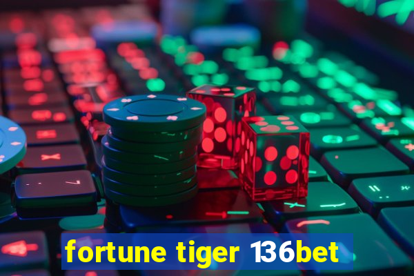 fortune tiger 136bet